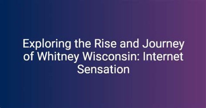 Unveiling the Life and Journey of Whitney Wisconsin